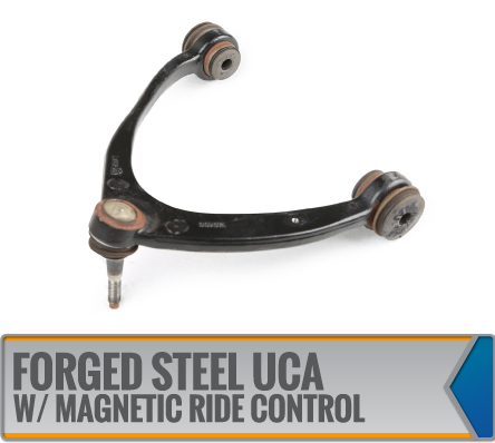 FORGED STEEL UCA W/ FACTORY MAGNETIC RIDE CONTROL